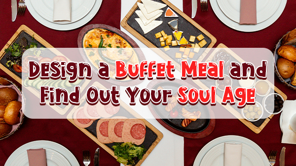 🍽️ Design a Buffet Meal and Find Out Your Soul Age 🌟